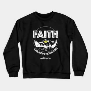 Faith can move mountains, from Matthew 17:20, white text Crewneck Sweatshirt